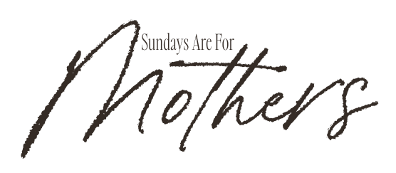 Sundays Are For Mothers